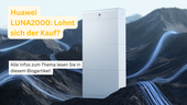 Einsatzmöglichkeiten und Kundenerfahrungen mit dem Huawei LUNA2000 Energiespeicher